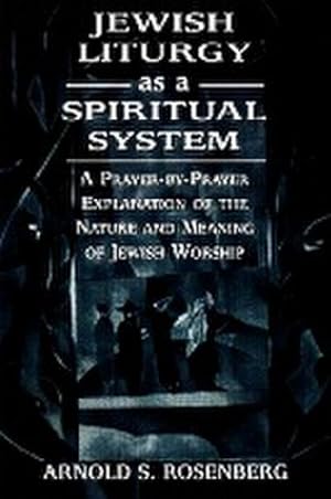 Immagine del venditore per Jewish Liturgy as a Spiritual System : A Prayer-by-Prayer Explanation of the Nature and Meaning of Jewish Worship venduto da AHA-BUCH GmbH