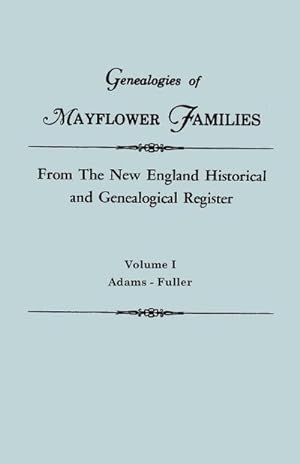 Seller image for Genealogies of Mayflower Families from the New England Historical and Genealogical Register. in Three Volumes. Volume I : Adams - Fuller for sale by AHA-BUCH GmbH
