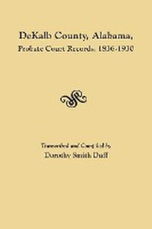 Seller image for Dekalb County, Alabama, Probate Court Records, 1836-1930 for sale by AHA-BUCH GmbH