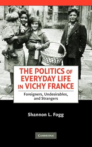 Immagine del venditore per The Politics of Everyday Life in Vichy France : Foreigners, Undesirables, and Strangers venduto da AHA-BUCH GmbH