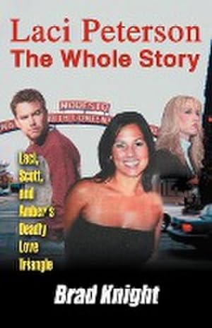 Immagine del venditore per Laci Peterson the Whole Story : Laci, Scott, and Amber's Deadly Love Triangle venduto da AHA-BUCH GmbH