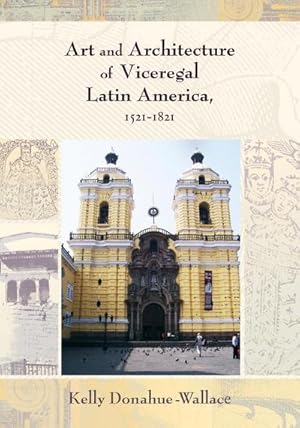 Imagen del vendedor de Art and Architecture of Viceregal Latin America, 1521-1821 a la venta por AHA-BUCH GmbH