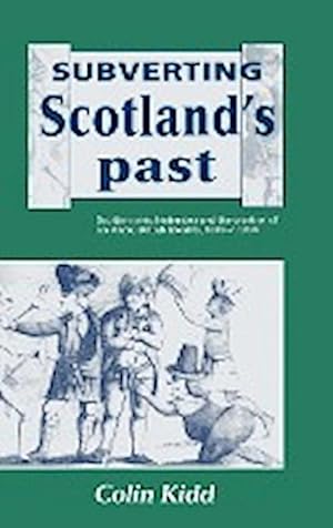 Immagine del venditore per Subverting Scotland's Past : Scottish Whig Historians and the Creation of an Anglo-British Identity 1689 1830 venduto da AHA-BUCH GmbH