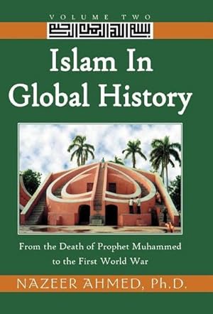 Bild des Verkufers fr Islam in Global History : Volume Two, from the Death of Prophet Muhammed to the First World War zum Verkauf von AHA-BUCH GmbH