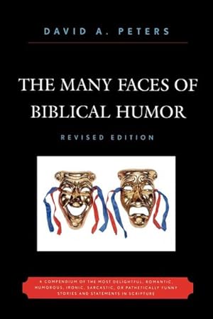 Seller image for The Many Faces of Biblical Humor : A Compendium of the Most Delightful, Romantic, Humorous, Ironic, Sarcastic, or Pathetically Funny Stories and Statements in Scripture for sale by AHA-BUCH GmbH