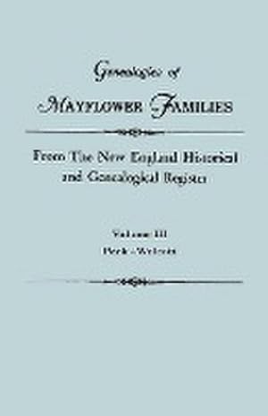 Seller image for Genealogies of Mayflower Families from the New England Historical and Genealogical Regisster. in Three Volumes. Volume III : Peck - Wolcott for sale by AHA-BUCH GmbH