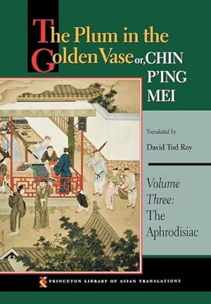 Immagine del venditore per The Plum in the Golden Vase or, Chin P'ing Mei, Volume Three : The Aphrodisiac venduto da AHA-BUCH GmbH
