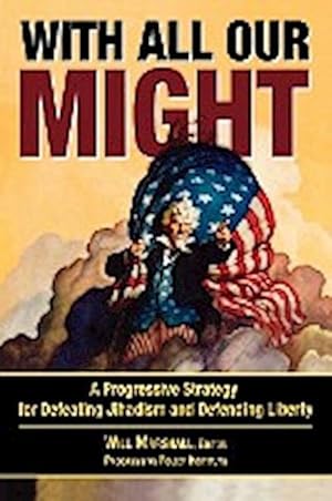 Seller image for With All Our Might : A Progressive Strategy for Defeating Jihadism and Defending Liberty for sale by AHA-BUCH GmbH