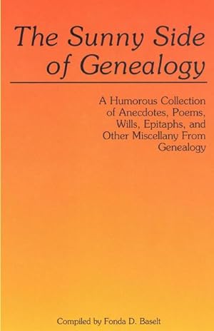 Seller image for Sunny Side of Genealogy. a Humorous Collection of Anecdotes, Poems, Wills, Epitaphs, and Other Miscellany from Genealogy (Repr W/New Matter) for sale by AHA-BUCH GmbH