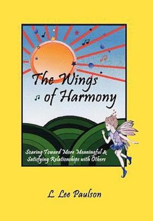 Bild des Verkufers fr The Wings of Harmony : Soaring Toward More Meaningful & Satisfying Relationships with Others zum Verkauf von AHA-BUCH GmbH