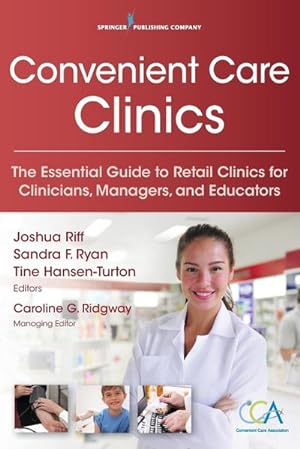 Bild des Verkufers fr Convenient Care Clinics : The Essential Guide to Retail Clinics for Clinicians, Managers, and Educators zum Verkauf von AHA-BUCH GmbH