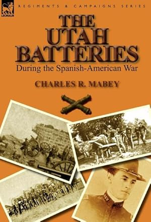 Bild des Verkufers fr The Utah Batteries During the Spanish-American War zum Verkauf von AHA-BUCH GmbH
