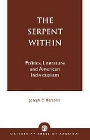 Immagine del venditore per The Serpent Within : Politics, Literature and American Individualism venduto da AHA-BUCH GmbH