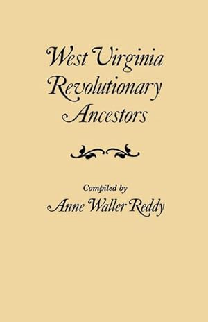 Image du vendeur pour West Virginia Revolutionary Ancestors, whose services were non-military and whose names, therefore, do not appear in Revolutionary indexes of soldiers mis en vente par AHA-BUCH GmbH