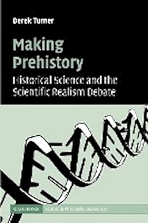 Bild des Verkufers fr Making Prehistory : Historical Science and the Scientific Realism Debate zum Verkauf von AHA-BUCH GmbH
