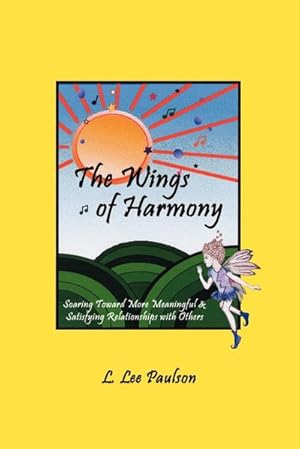 Bild des Verkufers fr The Wings of Harmony : Soaring Toward More Meaningful & Satisfying Relationships with Others zum Verkauf von AHA-BUCH GmbH