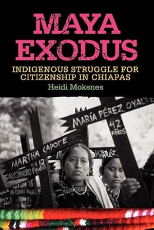 Bild des Verkufers fr Maya Exodus : Indigenous Struggle for Citizenship in Chiapas zum Verkauf von AHA-BUCH GmbH