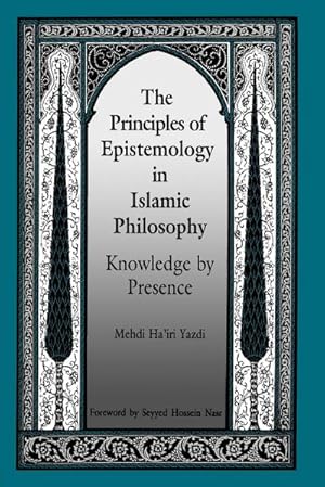 Bild des Verkufers fr The Principles of Epistemology in Islamic Philosophy : Knowledge by Presence zum Verkauf von AHA-BUCH GmbH