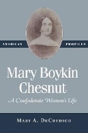 Imagen del vendedor de Mary Boykin Chesnut : A Confederate Woman's Life a la venta por AHA-BUCH GmbH