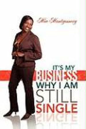 Seller image for It's My Business Why I Am Still Single for sale by AHA-BUCH GmbH