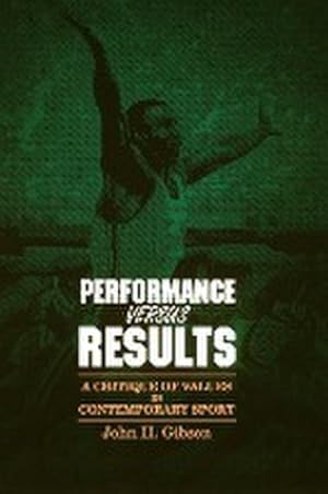 Bild des Verkufers fr Performance versus Results : A Critique of Values in Contemporary Sport zum Verkauf von AHA-BUCH GmbH