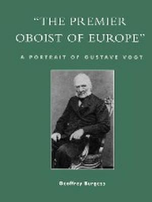 Immagine del venditore per The Premier Oboist of Europe' : A Portrait of Gustave Vogt venduto da AHA-BUCH GmbH