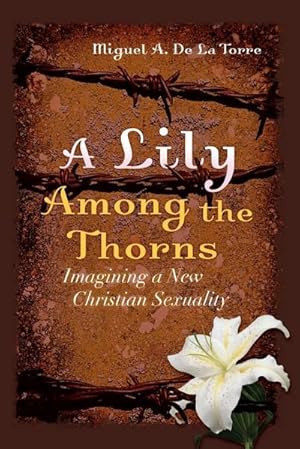 Bild des Verkufers fr A Lily Among the Thorns : Imagining a New Christian Sexuality zum Verkauf von AHA-BUCH GmbH