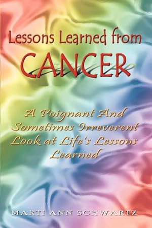 Imagen del vendedor de Lessons Learned from Cancer : A Poignant And Sometimes Irreverent Look at Life's Lessons Learned a la venta por AHA-BUCH GmbH