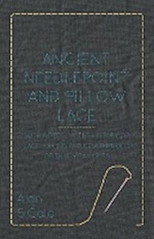 Immagine del venditore per Ancient Needlepoint and Pillow Lace - With Notes on the History of Lace-Making and Descriptions of Thirty Examples venduto da AHA-BUCH GmbH