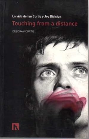 Immagine del venditore per TOUCHING FROM A DISTANCE. LA VIDA DE IAN CURTIS Y JOY DIVISION. venduto da Books Never Die