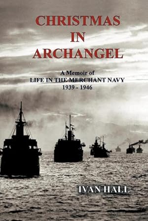 Seller image for Christmas in Archangel : A Memoir of Life in the Merchant Navy 1939 - 1946 for sale by AHA-BUCH GmbH