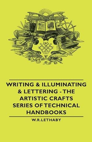 Seller image for Writing & Illuminating & Lettering : The Artistic Crafts Series of Technical Handbooks for sale by AHA-BUCH GmbH