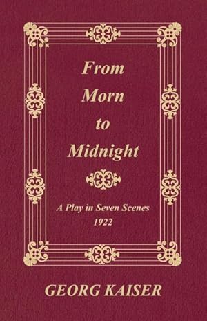Imagen del vendedor de From Morn to Midnight : A Play in Seven Scenes (1922) a la venta por AHA-BUCH GmbH