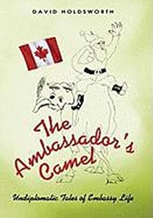 Immagine del venditore per The Ambassador's Camel : Undiplomatic Tales of Embassy Life venduto da AHA-BUCH GmbH