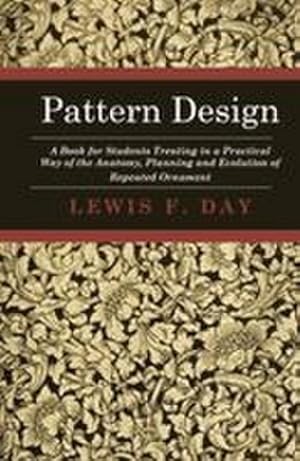 Immagine del venditore per Pattern Design - A Book for Students Treating in a Practical Way of the Anatomy, Planning and Evolution of Repeated Ornament venduto da AHA-BUCH GmbH