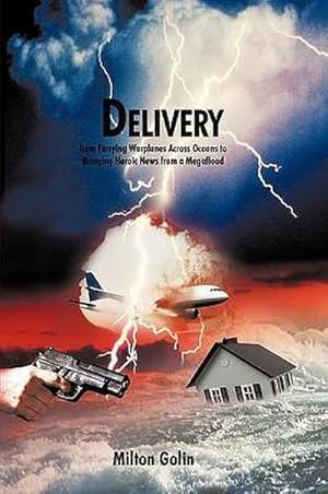 Imagen del vendedor de Delivery : From Ferrying Warplanes Across Oceans to Bringing Heroic News from a Megaflood a la venta por AHA-BUCH GmbH