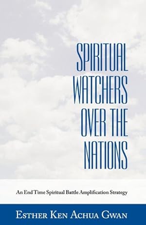 Seller image for Spiritual Watchers Over the Nations : An End Time Spiritual Battle Amplification Strategy for sale by AHA-BUCH GmbH