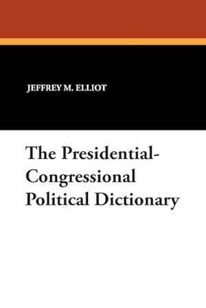 Bild des Verkufers fr The Presidential-Congressional Political Dictionary zum Verkauf von AHA-BUCH GmbH