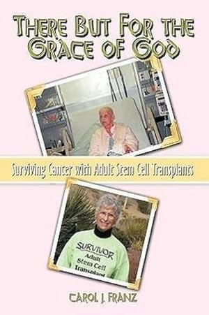 Bild des Verkufers fr There But For the Grace of God : Surviving Cancer with Adult Stem Cell Transplants zum Verkauf von AHA-BUCH GmbH