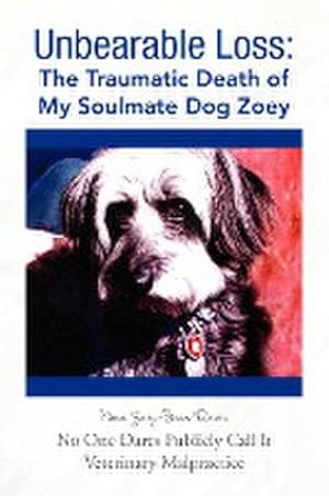 Imagen del vendedor de Unbearable Loss : The Traumatic Death of My Soulmate Dog Zoey a la venta por AHA-BUCH GmbH