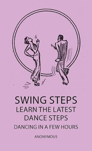 Seller image for Swing Steps - Learn the Latest Dance Steps - Dancing in a Few Hours for sale by AHA-BUCH GmbH