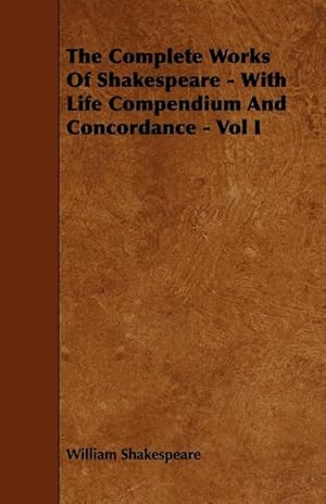 Seller image for The Complete Works of Shakespeare - With Life Compendium and Concordance - Vol I for sale by AHA-BUCH GmbH