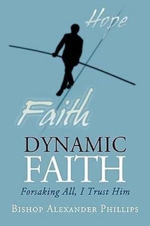 Seller image for DYNAMIC FAITH : Forsaking All, I Trust Him for sale by AHA-BUCH GmbH