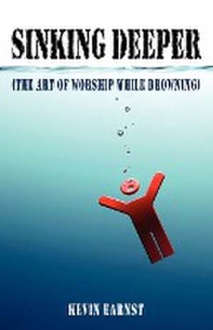 Seller image for Sinking Deeper : (The Art of Worship While Drowning) for sale by AHA-BUCH GmbH