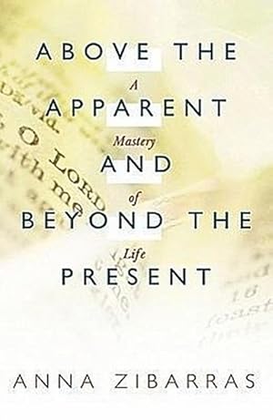 Seller image for Above the Apparent and Beyond the Present : A Mastery of Life for sale by AHA-BUCH GmbH