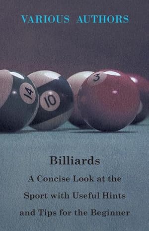 Seller image for Billiards - A Concise Look at the Sport with Useful Hints and Tips for the Beginner for sale by AHA-BUCH GmbH