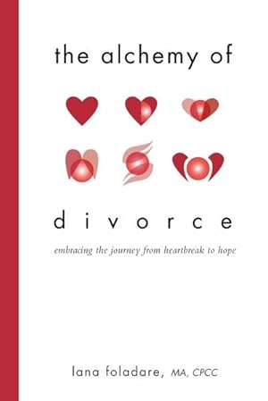 Bild des Verkufers fr The Alchemy of Divorce : Embracing the Journey from Heartbreak to Hope zum Verkauf von AHA-BUCH GmbH