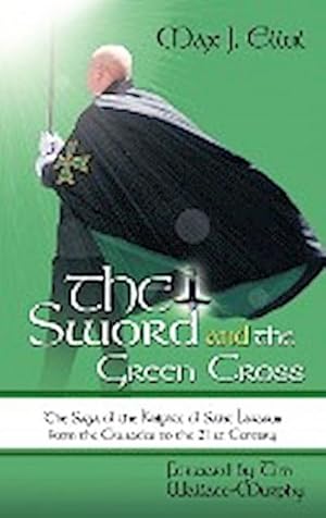 Image du vendeur pour The Sword and the Green Cross : The Saga of the Knights of Saint Lazarus from the Crusades to the 21st Century. mis en vente par AHA-BUCH GmbH