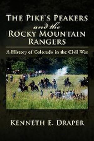 Immagine del venditore per The Pike's Peakers and the Rocky Mountain Rangers : A History of Colorado in the Civil War venduto da AHA-BUCH GmbH