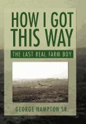 Seller image for How I Got This Way : The Last Real Farm Boy for sale by AHA-BUCH GmbH